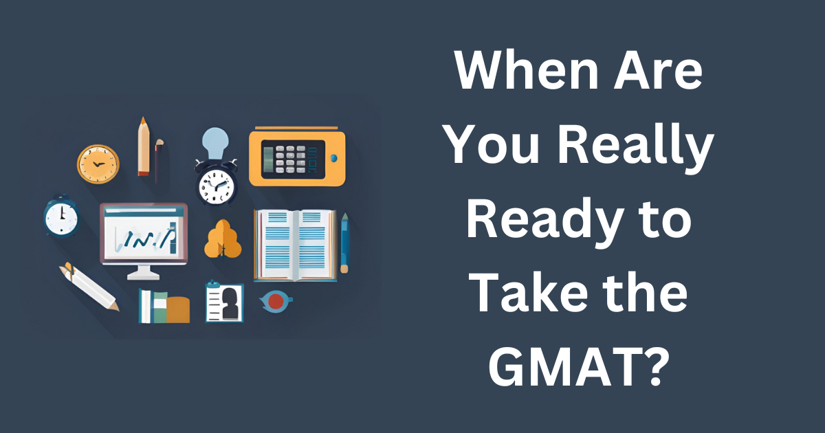 When Are You Really Ready to Take the GMAT?