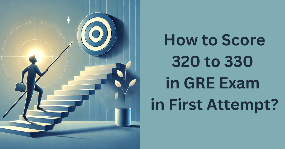 How to Score 320 to 330 in GRE Exam in First Attempt?